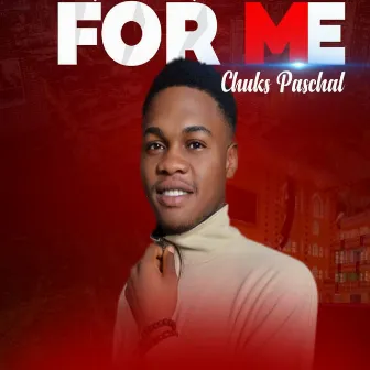 For Me by Chuks Paschal