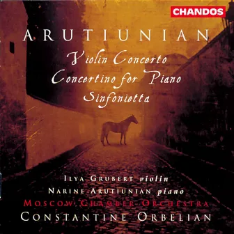 Arutiunian: Violin Concerto, Sinfonietta & Concertino for Piano by Alexander Arutiunian