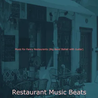 Music for Fancy Restaurants (Big Band Ballad with Guitar) by Restaurant Music Beats