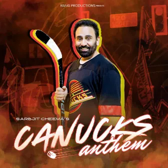 Canucks Anthem by Sarbjit Cheema