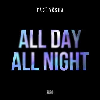 All Day All Night by Täbï Yösha