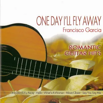 Romantic Guitar Hits - One Day I'll Fly Away by Francisco Garcia