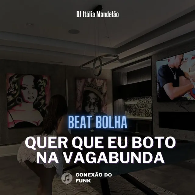 Beat Bolha Quer Que Eu Boto na Vagabunda