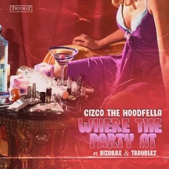 Where The Party At (feat. Bizarre & Troublez) by Cizco the Hoodfella