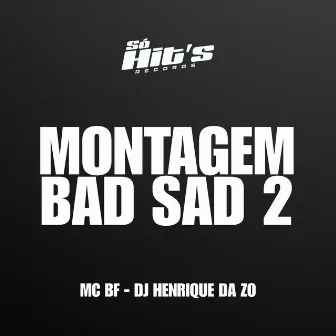 Montagem Bad Sad 2 by Mc BF