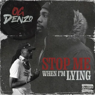 STOP ME WHEN I’M LYING by OG Denzo