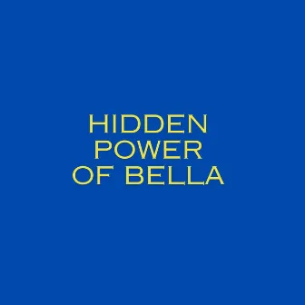 Hidden Power Of Bella by Yung Canada