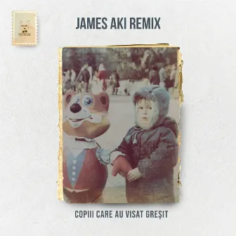 Copiii Care Au Visat Greșit (The Motans vs. James Aki Remix) by James Aki