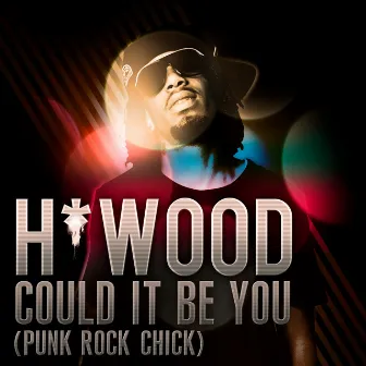 Could It Be You (Punk Rock Chick) by Brandyn H*Wood Bordeaux