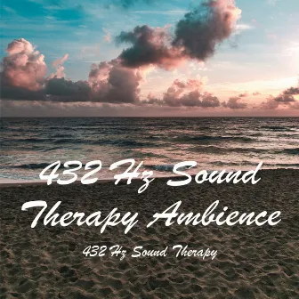 432 Hz Sound Therapy Ambience by 432 Hz Sound Therapy