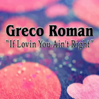 If Lovin You Ain't Right (Remixes) by Greco Roman