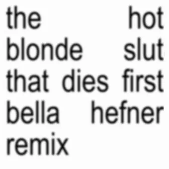 The Hot Blonde Slut That Dies First (Bella Hefner Remix) by Valentina Vonville