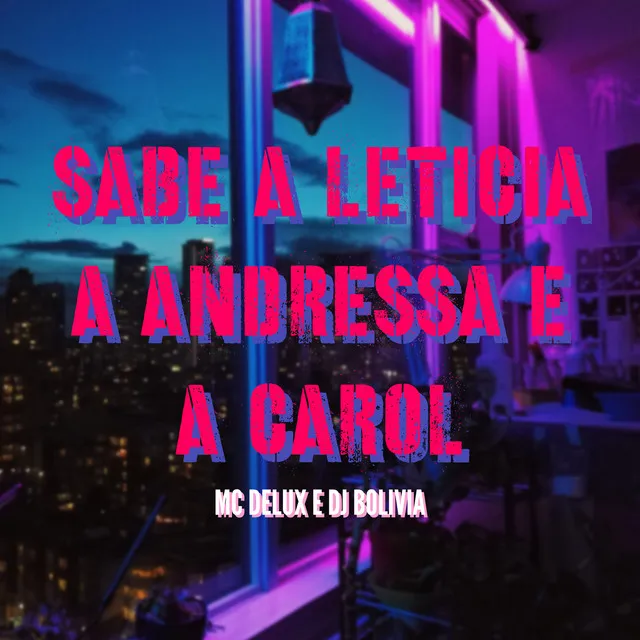 Sabe a Leticia a Andressa e a Carol