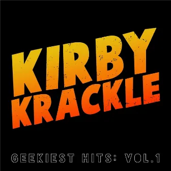 Geekiest Hits: Vol. 1 by Kirby Krackle