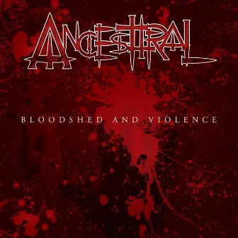 Bloodshed and Violence + Bonus Tracks by Ancesttral