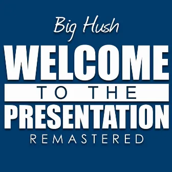 Welcome to the Presentation (Remastered) by Big Hush