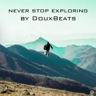 Never Stop Exploring by Doux Beats