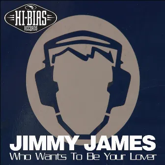 Who Wants To Be Your Lover by Jimmy James