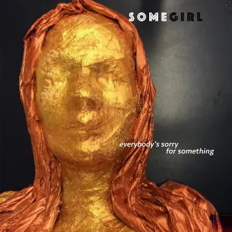 Everybody's Sorry for Something by Somegirl