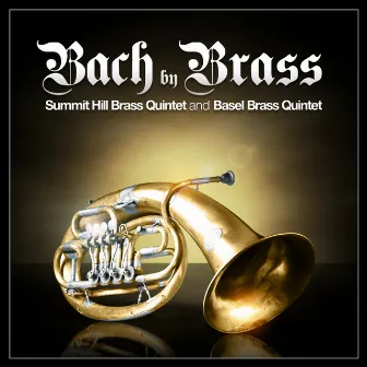 Bach by Brass by Summit Hill Brass Quintet