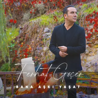 Bana Aşkı Yaşat by Ferhat Göçer