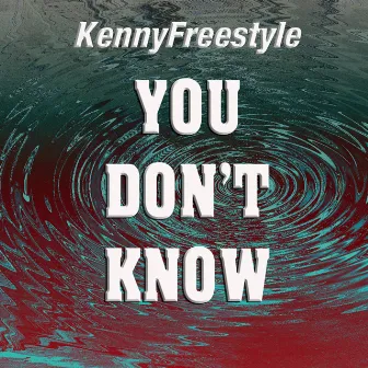 You Don't Know by Kennyfreestyle