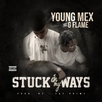 Stuck In My Ways (feat. G Flame) by Young Mex