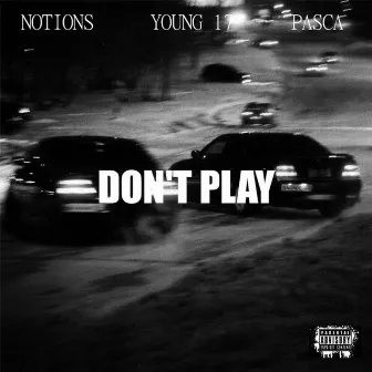 DON'T PLAY by Young 17