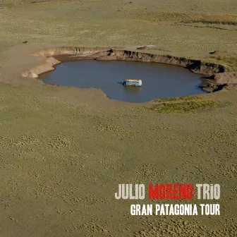 Julio Moreno Trio: Gran Patagônia Tour by Julio Moreno Trio