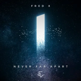 Never Far Apart by Fred X