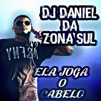 Ela Joga o Cabelo by DJ DANIEL DA ZONA SUL