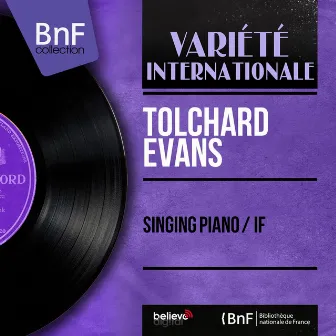 Singing Piano / If (Mono Version) by Tolchard Evans