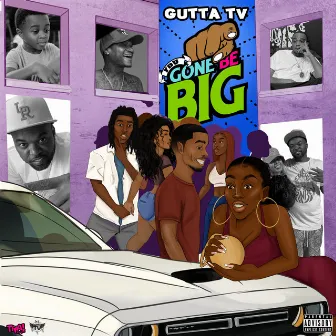 You Gone Be Big by Gutta Tv