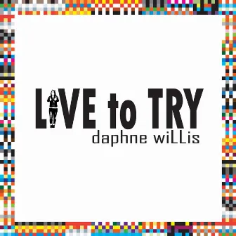 Live to Try by Daphne Willis