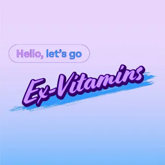 Hello Let's Go by Ex-Vitamins