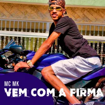 Vem Com a Firma by Mc Mk