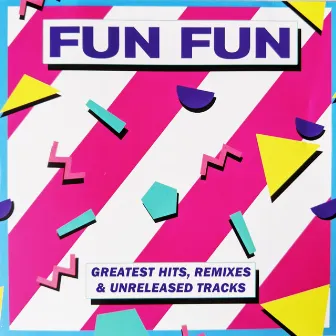 Greatest Hits (Remixes & Unreleased Tracks) by Fun Fun