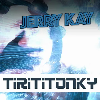 Tirititonky by Jerry Kay