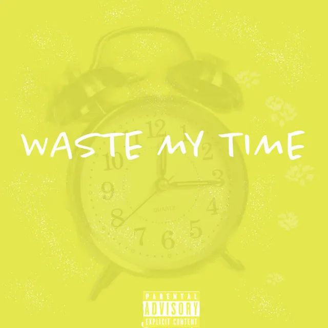 WASTE MY TIME