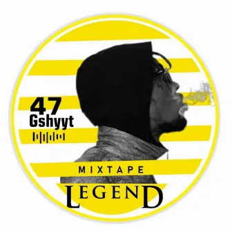 Mixtape Legend by 47 G-Shytt