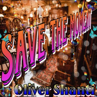 SAVE THE MOMENT by Oliver Shanti