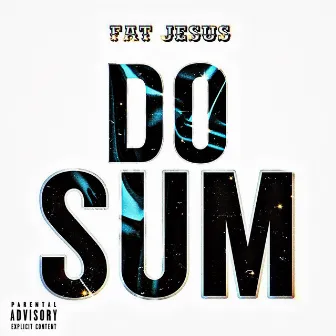 Do Sum by Fat Jesus