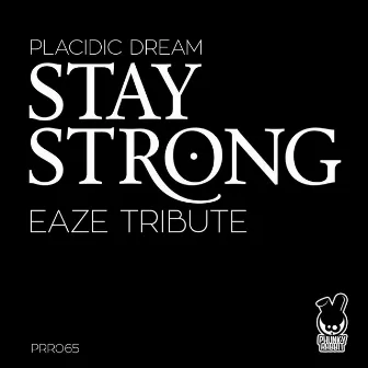 Stay Strong (Eaze Tribute) by Placidic Dream