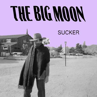 Sucker by The Big Moon