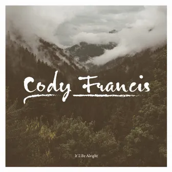 It'll Be Alright by Cody Francis