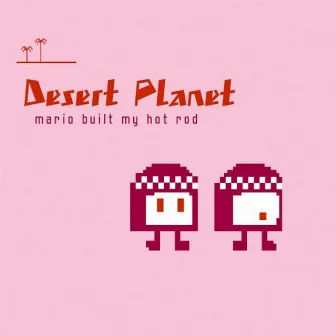 Mario Built My Hot Rod by Desert planet