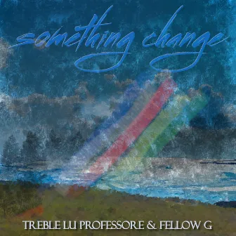 Something Change by Treble Lu Professore