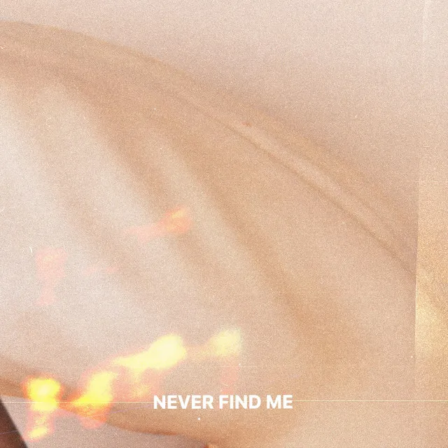 never find me