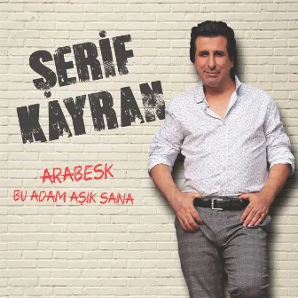 Arabesk / Bu Adam Aşık Sana by Şerif Kayran