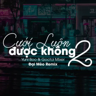 Cưới Luôn Được Không 2 (Đại Mèo Remix) by Goctoi Mixer